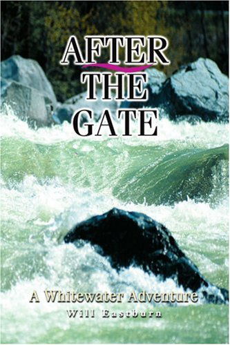 Cover for Will Eastburn · After the Gate: a Whitewater Adventure (Paperback Book) (2004)