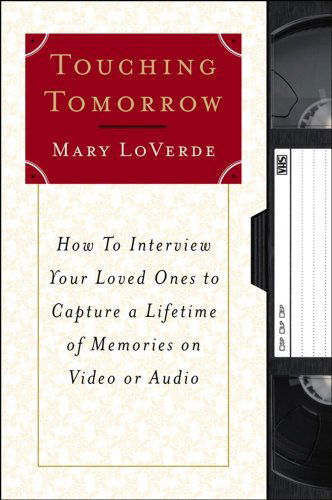 Cover for Mary Loverde · Touching Tomorrow: How to Interview Your Loved Ones to Capture a Lifetime of Memories on Video or Audio (Paperback Book) [1st edition] (2000)