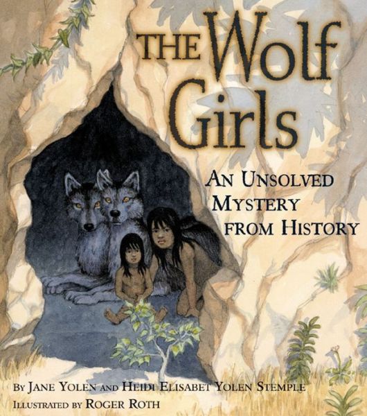 Cover for Jane Yolen · The Wolf Girls: an Unsolved Mystery from History (Hardcover Book) (2001)