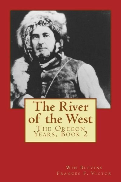 Cover for Frances Fuller Victor · The River of the West: the Adventures of Joe Meek: the Oregon Years (Pocketbok) (2015)
