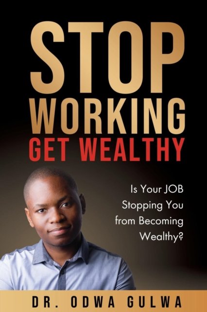 Cover for Odwa Gulwa · Stop Working Get Wealthy (Taschenbuch) (2019)
