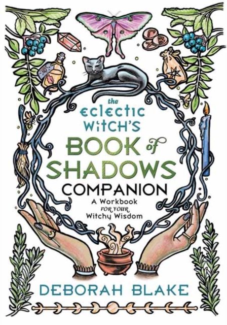 The Eclectic Witch's Book of Shadows Companion: A Workbook for Your Witchy Wisdom - Deborah Blake - Kirjat - Llewellyn Publications,U.S. - 9780738774800 - maanantai 8. huhtikuuta 2024