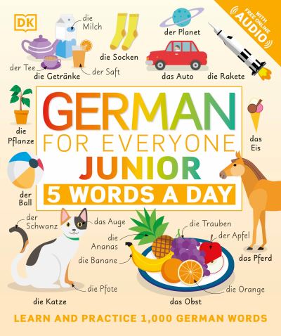 German for Everyone Junior : 5 Words a Day - Dk - Książki - DK Children - 9780744036800 - 6 lipca 2021