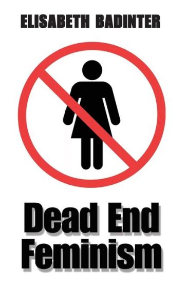 Cover for Elisabeth Badinter · Dead End Feminism (Hardcover Book) (2006)