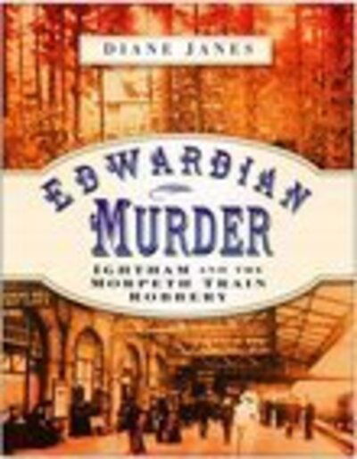 Cover for Diane Janes · Edwardian Murder: Ightham and the Morpeth Train Robbery (Hardcover Book) [UK edition] (2007)