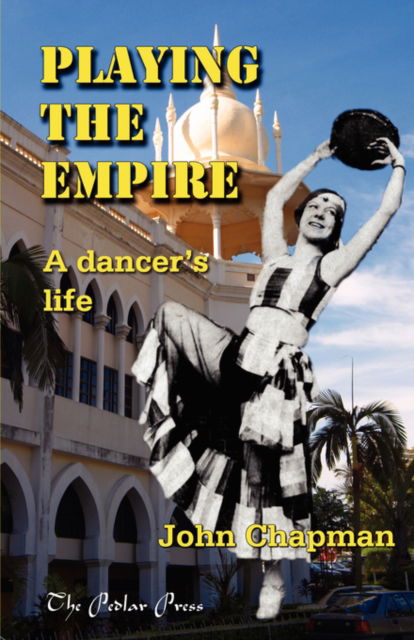 Cover for John Chapman · Playing The Empire - a Dancer's Life (Paperback Book) (2008)