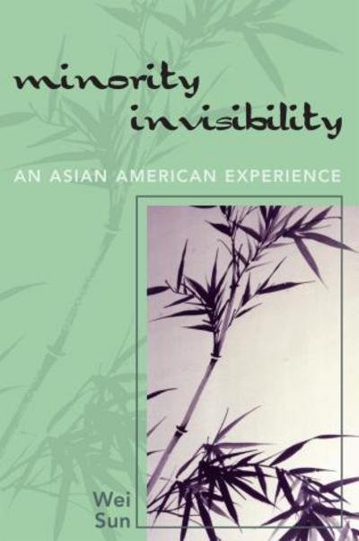 Cover for Wei Sun · Minority Invisibility: An Asian American Experience (Paperback Bog) (2007)