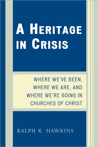 Cover for Ralph K. Hawkins · A Heritage in Crisis: Where We've Been, Where We Are, and Where We're Going in the Churches of Christ (Taschenbuch) (2008)