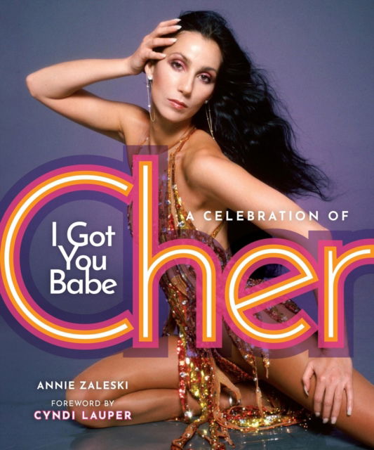 Cover for Annie Zaleski · I Got You Babe: A Celebration of Cher (Hardcover Book) (2025)