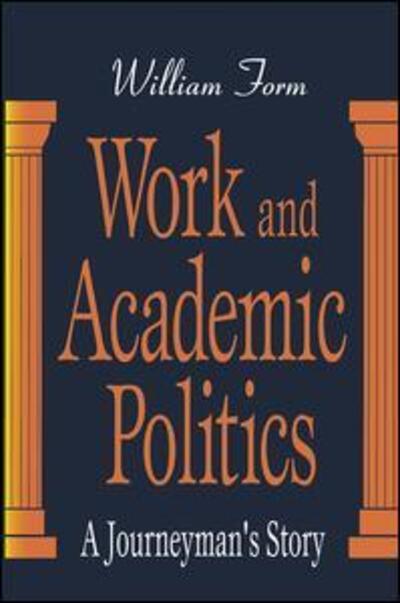 Cover for William Form · Work and Academic Politics: A Journeyman's Story (Hardcover Book) (2001)