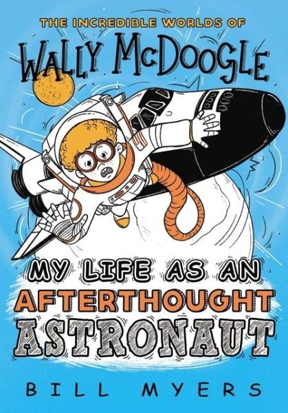Cover for Bill Myers · My Life as an Afterthought Astronaut - The Incredible Worlds of Wally McDoogle (Pocketbok) (2020)