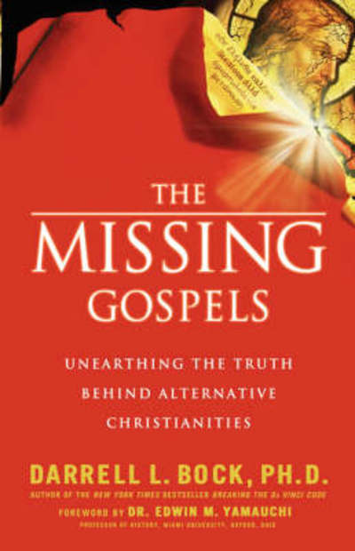 Cover for Darrell L. Bock · The Missing Gospels : Unearthing the Truth Behind Alternative Christianities (Taschenbuch) [ITPE edition] (2006)