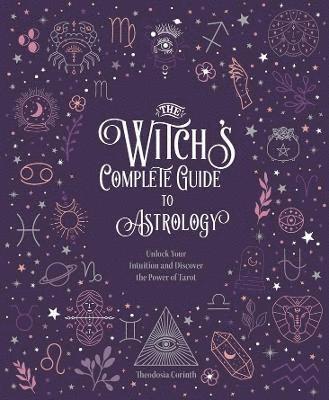 Cover for Elsie Wild · The Witch's Complete Guide to Astrology: Harness the Heavens and Unlock Your Potential for a Magical Year - Witch’s Complete Guide (Hardcover Book) (2022)