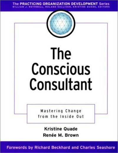 Cover for Quade, Kristine (Pepperdine University and the University of Minnesota at Mankato and the University of St. Thomas, Minneapolis) · The Conscious Consultant: Mastering Change from the Inside Out - J-B O-D (Organizational Development) (Paperback Bog) (2001)