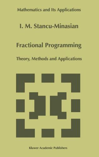 Fractional Programming: Theory, Methods and Applications - Mathematics and Its Applications - I.M. Stancu-Minasian - Books - Springer - 9780792345800 - May 31, 1997