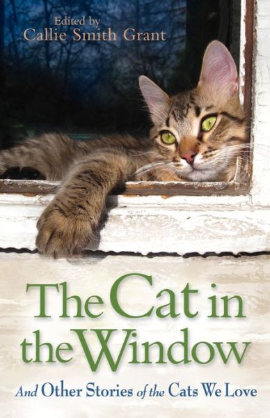 Cover for Callie Smith Grant · The Cat in the Window – And Other Stories of the Cats We Love (Taschenbuch) (2013)