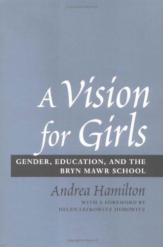 Cover for Andrea Hamilton · A Vision for Girls: Gender, Education, and the Bryn Mawr School (Hardcover Book) [1st edition] (2004)