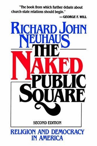 Cover for Richard John Neuhaus · The Naked Public Square: Religion and Democracy in America (Taschenbuch) [New edition] (1996)