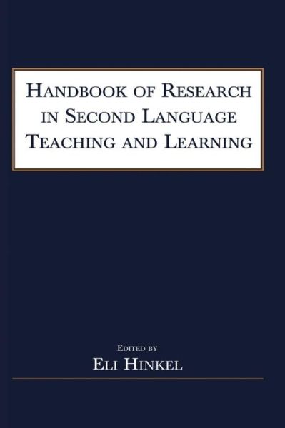 Handbook of Research in Second Language Teaching and Learning - Eli Hinkel - Bøger - Taylor & Francis Inc - 9780805841800 - 11. januar 2005