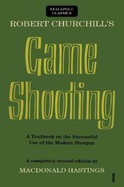 Cover for Macdonald Hastings · Robert Churchill's Game Shooting: A Textbook on the Successful Use of the Modern Shotgun - Stackpole Classics (Paperback Book) (2017)