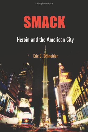 Cover for Eric C. Schneider · Smack: Heroin and the American City - Politics and Culture in Modern America (Paperback Book) (2011)