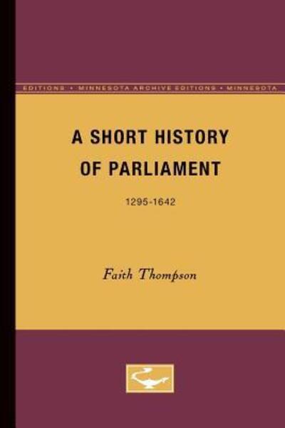 Cover for Faith Thompson · A Short History of Parliament: 1295-1642 (Paperback Book) [Minnesota Archive Editions edition] (1953)