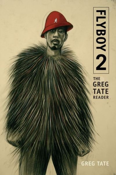 Cover for Greg Tate · Flyboy 2: The Greg Tate Reader (Hardcover Book) (2016)