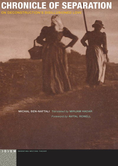 Cover for Michal Ben-Naftali · Chronicle of Separation: On Deconstruction’s Disillusioned Love - Idiom: Inventing Writing Theory (Paperback Book) (2015)