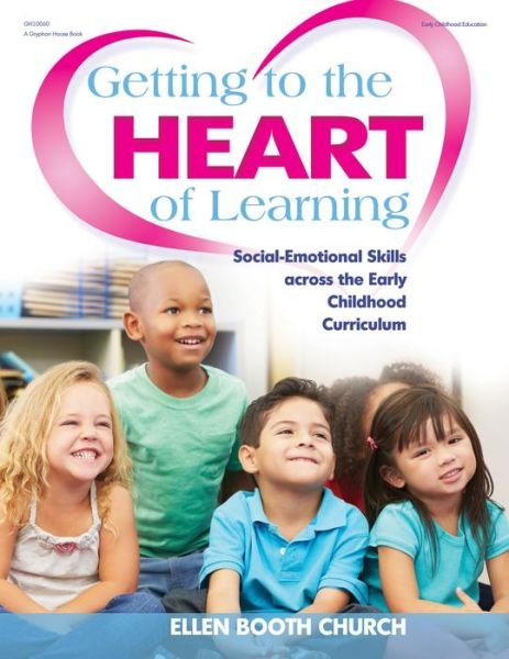 Cover for Ellen Booth Church · Getting to the Heart of Learning: Social-Emotional Skills Across the Early Childhood Curriculum (Paperback Bog) (2015)