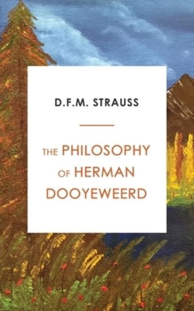 Cover for D F M Strauss · The Philosophy of Herman Dooyeweerd (Paperback Book) (2021)