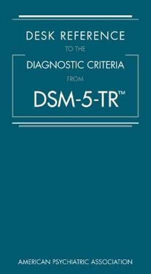 Desk Reference to the Diagnostic Criteria From DSM-5-TR (R) - American Psychiatric Association - Books - American Psychiatric Association Publish - 9780890425800 - April 6, 2022