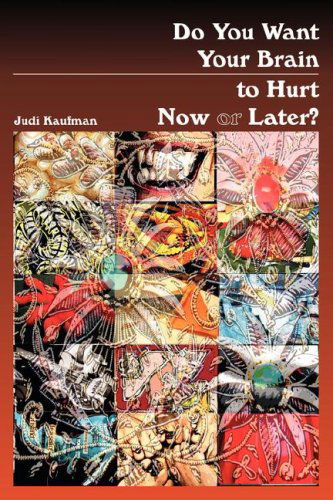 Cover for Judi Kaufman · Do You Want Your Brain to Hurt Now or Later? (Paperback Book) (2007)