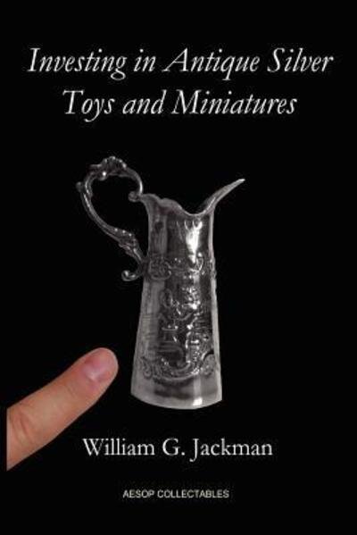 Cover for William G. Jackman · Investing in Antique Silver Toys and Miniatures : Paperback Edition (Paperback Book) (2011)