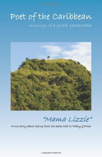 Cover for Mama Lizzie&quot; · Poet of the Caribbean - Musings of a Global Peacemaker: a True Story About Rising from the Ashes Told in Poetry &amp; Prose (Taschenbuch) (2012)