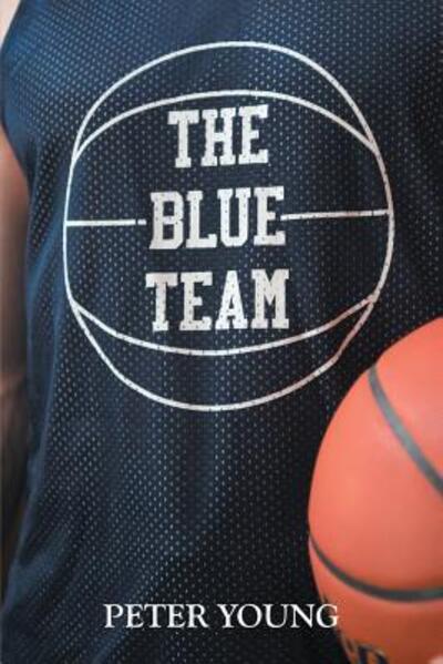 The Blue Team - Peter Young - Books - Peter B. Young Productions, Inc. - 9780986427800 - February 25, 2016