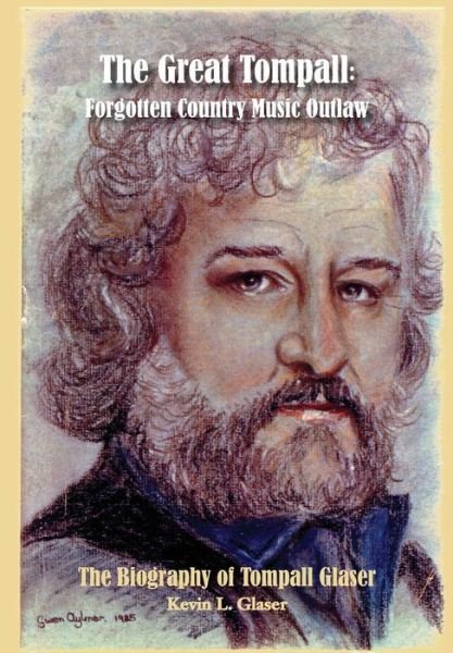 The Great Tompall: Forgotten Country Music Outlaw - Kevin L. Glaser - Kirjat - Right Side Creations, LLC - 9780991038800 - maanantai 25. marraskuuta 2013