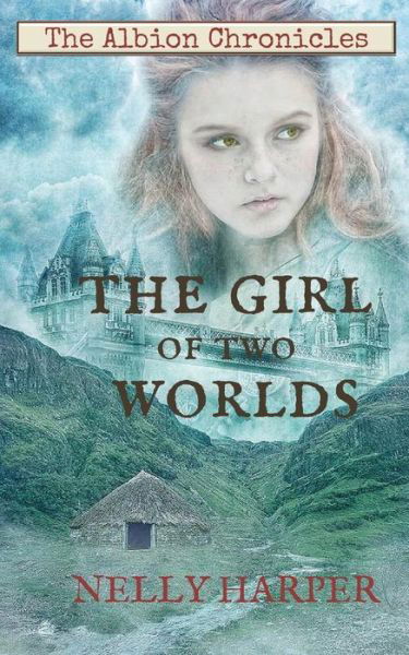 Cover for Nelly Harper · The Albion Chronicles Book 1: the Girl of Two Worlds (Paperback Book) (2015)