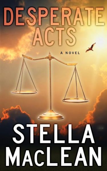 Desperate Acts - Stella MacLean - Books - Ruth MacLean - 9780995296800 - October 9, 2016