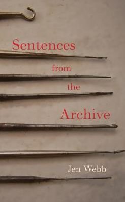 Cover for Director of the Centre for Creative and Cultural Research in the Faculty of Arts and Design Jen Webb · Sentences from the Archive (Paperback Book) (2016)