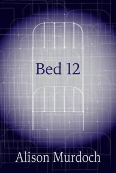 Cover for Alison Murdoch · Bed 12 (Paperback Book) [New edition] (2017)
