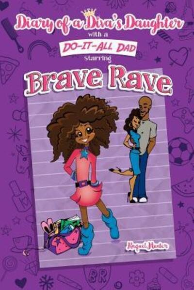 Cover for Raquel C Hunter · Diary of a Diva's Daughter with a DO-IT-ALL DAD starring Brave Rave (Paperback Bog) (2016)