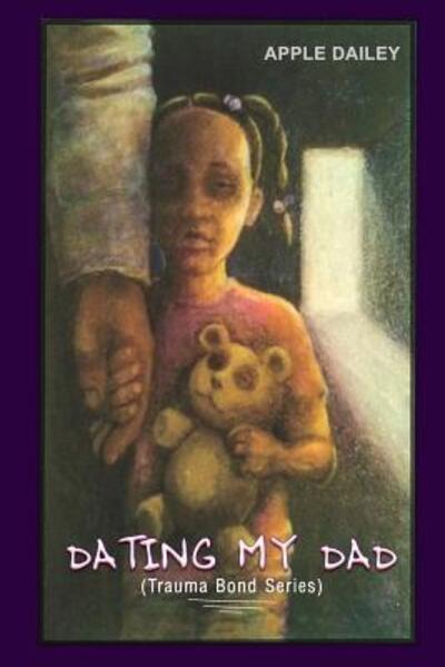 Cover for Apple Dailey · Dating My Dad : The Trauma Bond Series (Paperback Book) (2018)