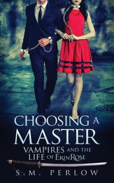 Cover for S M Perlow · Choosing a Master - Vampires and the Life of Erin Rose (Paperback Book) (2018)