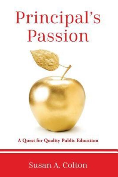 Cover for Susan A. Colton · Principal's Passion : A Quest for Quality Public Education (Paperback Book) (2018)