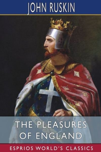 Cover for John Ruskin · The Pleasures of England (Esprios Classics) (Paperback Book) (2024)