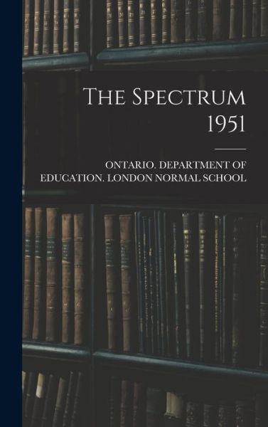 Cover for Ontario Department of Education Lon · The Spectrum 1951 (Hardcover Book) (2021)