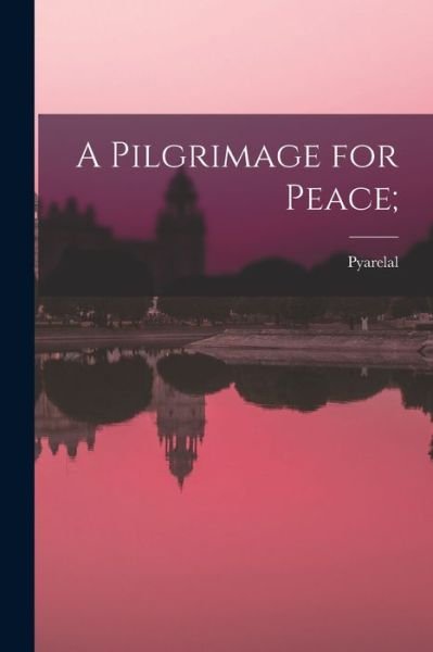 Cover for Pyarelal · A Pilgrimage for Peace; (Pocketbok) (2021)