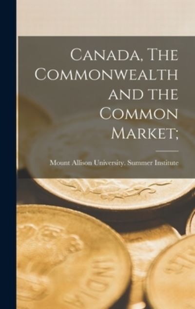 Cover for Mount Allison University Summer Inst · Canada, The Commonwealth and the Common Market; (Hardcover Book) (2021)