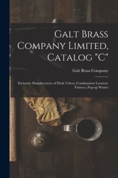 Cover for Galt Brass Company · Galt Brass Company Limited, Catalog C (Paperback Book) (2021)