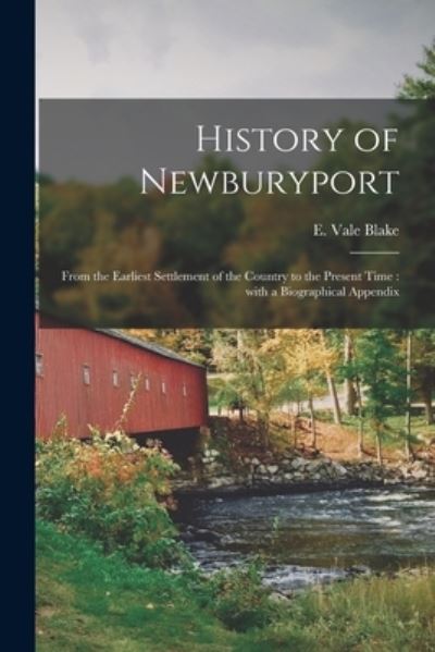 Cover for E Vale (Euphemia Vale) 1817- Blake · History of Newburyport: From the Earliest Settlement of the Country to the Present Time: With a Biographical Appendix (Pocketbok) (2021)